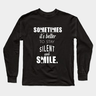 Sometimes it's better to stay silent and smile Long Sleeve T-Shirt